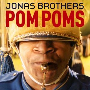 “POM POMS” - Jonas Brothers 